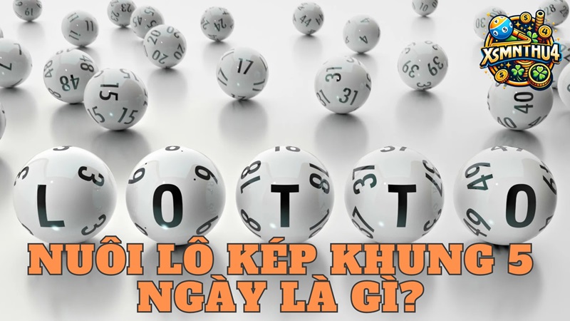 Nuôi lô kép khung 5 ngày là gì?